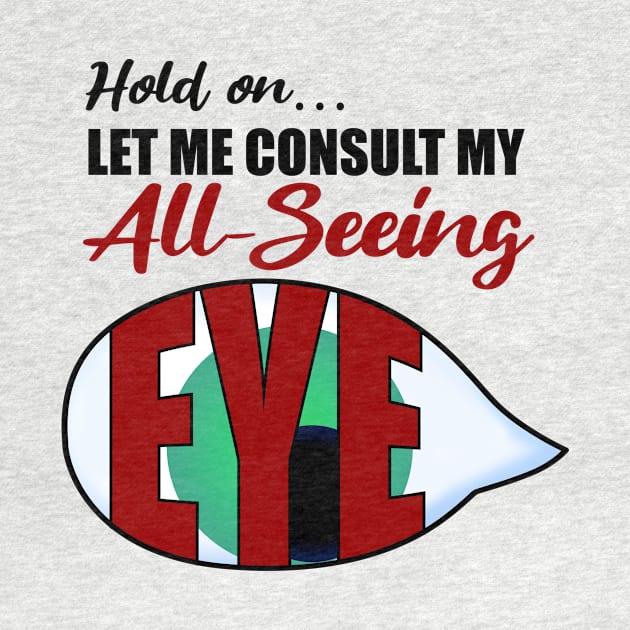 Hold on let me consult my all-seeing eye by JKP2 Art